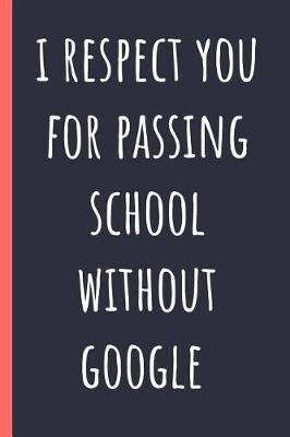 Book cover for I respect you for passing school without google