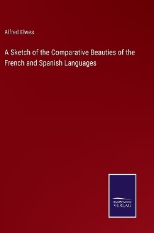 Cover of A Sketch of the Comparative Beauties of the French and Spanish Languages