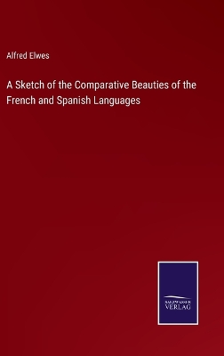 Book cover for A Sketch of the Comparative Beauties of the French and Spanish Languages