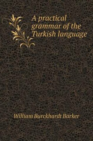 Cover of A practical grammar of the Turkish language