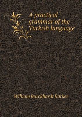 Book cover for A practical grammar of the Turkish language