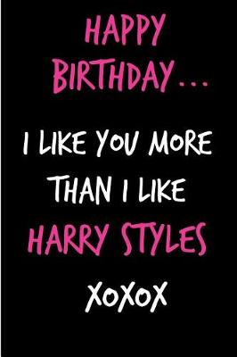 Book cover for Happy Birthday, I Like You More Than I Like Harry Styles