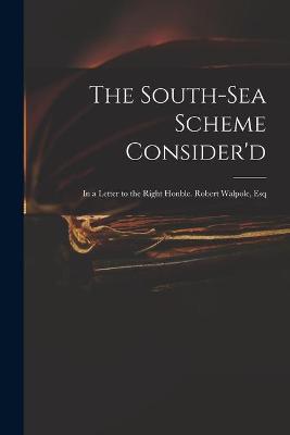 Cover of The South-Sea Scheme Consider'd