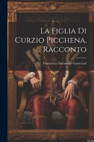 Cover of La Figlia Di Curzio Picchena, Racconto