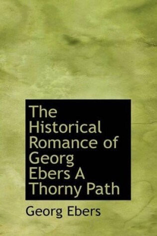 Cover of The Historical Romance of Georg Ebers a Thorny Path