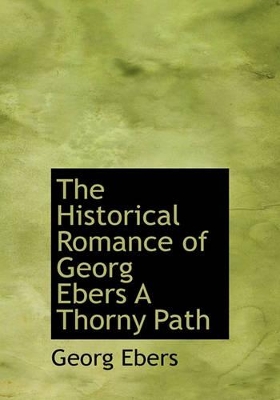 Book cover for The Historical Romance of Georg Ebers a Thorny Path