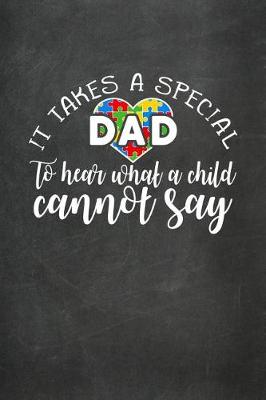 Book cover for It Takes a Special Dad to Hear What a Child Cannot Say