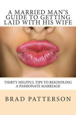 Cover of A Married Man's Guide to Getting Laid with His Wife