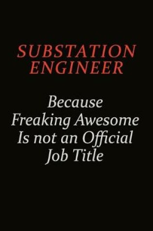 Cover of Substation Engineer Because Freaking Awesome Is Not An Official Job Title