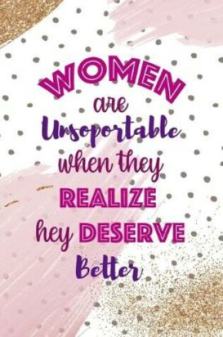 Cover of Women Are Unsoportable When They Realize Hey Deserve Better.