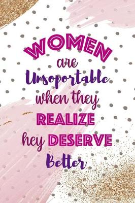 Book cover for Women Are Unsoportable When They Realize Hey Deserve Better.