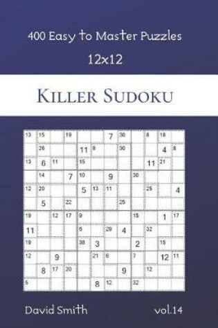 Cover of Killer Sudoku - 400 Easy to Master Puzzles 12x12 vol.14