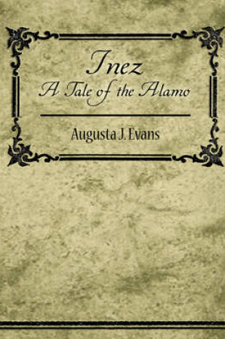 Cover of Inez - A Tale of the Alamo