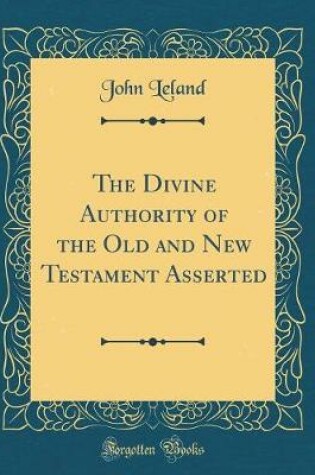 Cover of The Divine Authority of the Old and New Testament Asserted (Classic Reprint)