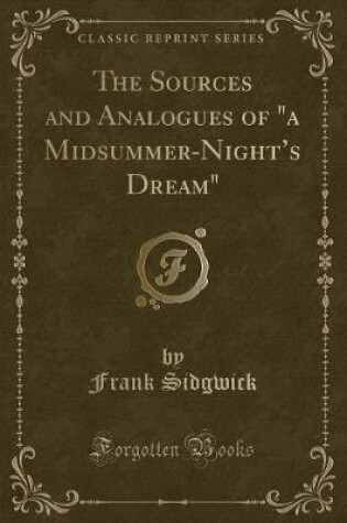 Cover of The Sources and Analogues of a Midsummer-Night's Dream (Classic Reprint)