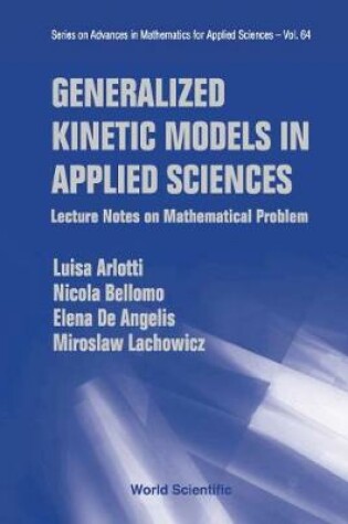 Cover of Generalized Kinetic Models In Applied Sciences: Lecture Notes On Mathematical Problems