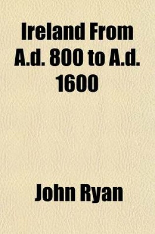 Cover of Ireland from A.D. 800 to A.D. 1600