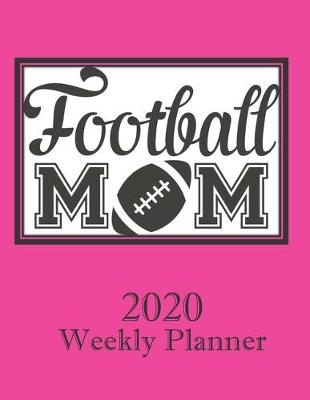 Book cover for Football Mom 2020 Weekly Planner