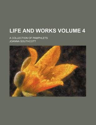 Book cover for Life and Works; A Collection of Pamphlets Volume 4