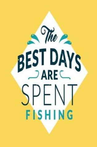 Cover of The Best Days are Spent Fishing