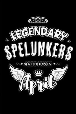 Cover of Legendary Spelunkers are born in April