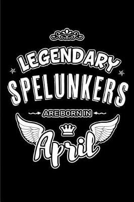 Book cover for Legendary Spelunkers are born in April