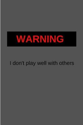 Book cover for WARNING I don't play well with others