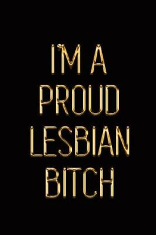 Cover of I'm a Proud Lesbian Bitch