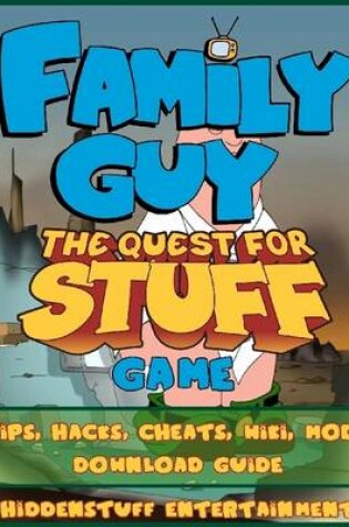 Cover of Family Guy Quest for Stuff Game Tips, Hacks, Cheats, Wiki, Mods, Download Guide