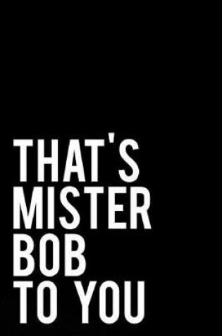 Cover of That's Mister Bob to You
