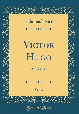 Book cover for Victor Hugo, Vol. 2: Après 1830 (Classic Reprint)