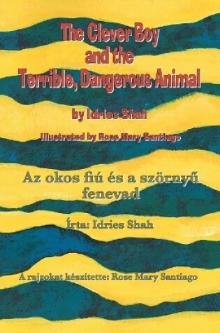 Cover of The Clever Boy and the Terrible, Dangerous Animal / Az okos fi� �s a sz�rnyű fenevad