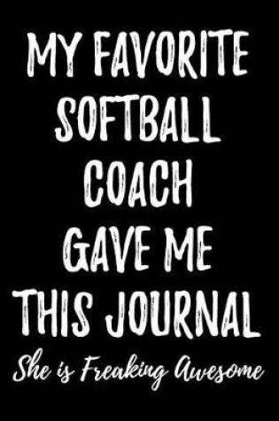 Cover of My Favorite Softball Coach Gave Me This Journal She Is Freaking Awesome