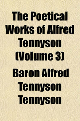 Cover of The Poetical Works of Alfred Tennyson (Volume 3)