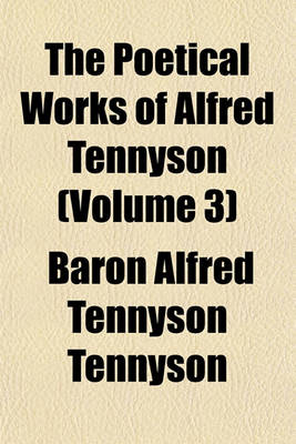 Book cover for The Poetical Works of Alfred Tennyson (Volume 3)