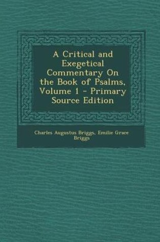 Cover of A Critical and Exegetical Commentary on the Book of Psalms, Volume 1 - Primary Source Edition