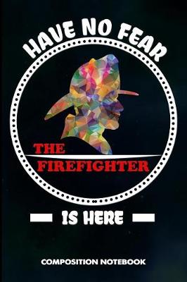 Book cover for Have No Fear the Firefighter Is Here