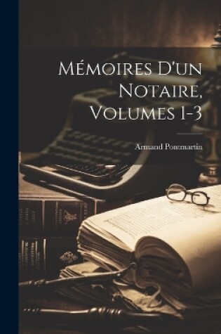 Cover of Mémoires D'un Notaire, Volumes 1-3