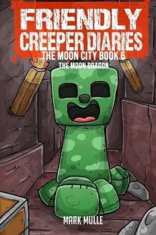 Cover of The Friendly Creeper Diaries The Moon City Book 6