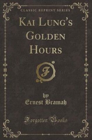 Cover of Kai Lung's Golden Hours (Classic Reprint)