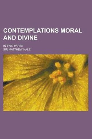 Cover of Contemplations Moral and Divine; In Two Parts
