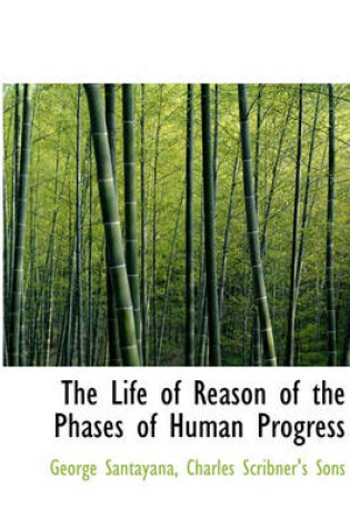 Cover of The Life of Reason of the Phases of Human Progress