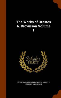 Book cover for The Works of Orestes A. Brownson Volume 1