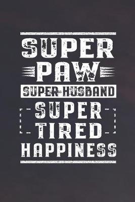 Book cover for Super Paw Super Husband Super Tired Happiness