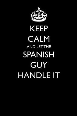 Book cover for Keep Calm and Let the Spanish Guy Handle It