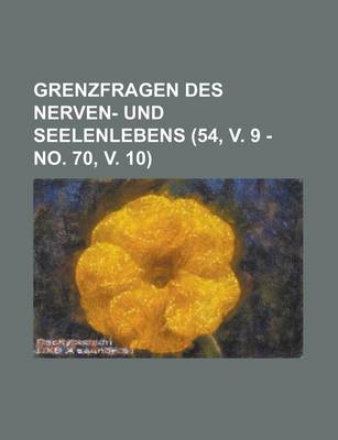 Book cover for Grenzfragen Des Nerven- Und Seelenlebens (54, V. 9 - No. 70, V. 10)