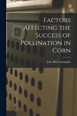 Cover of Factors Affecting the Success of Pollination in Corn