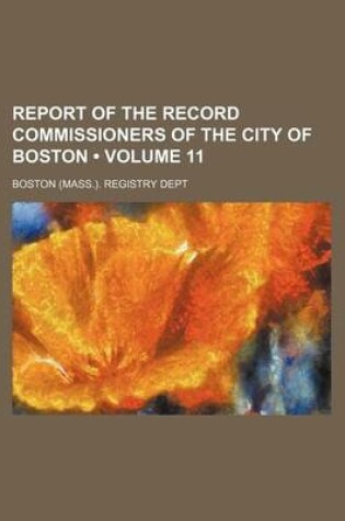 Cover of Report of the Record Commissioners of the City of Boston (Volume 11)