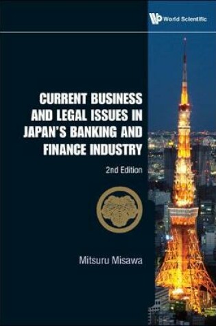 Cover of Current Business And Legal Issues In Japan's Banking And Finance Industry (2nd Edition)