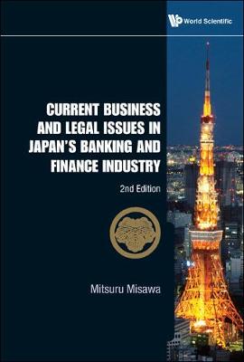 Cover of Current Business And Legal Issues In Japan's Banking And Finance Industry (2nd Edition)